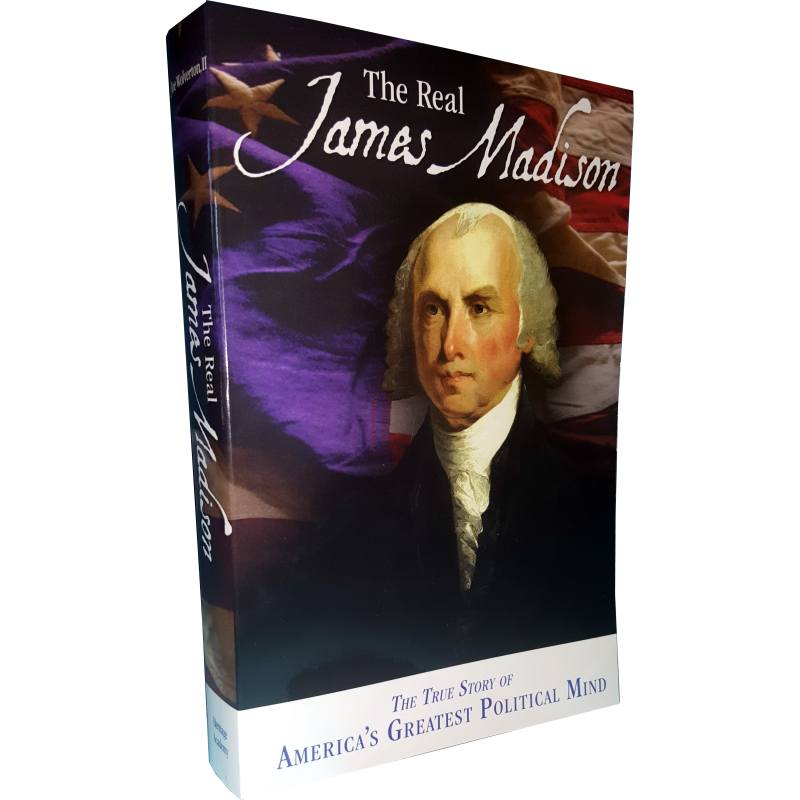 A biography of James Madison's life entitled The Real James Madison.