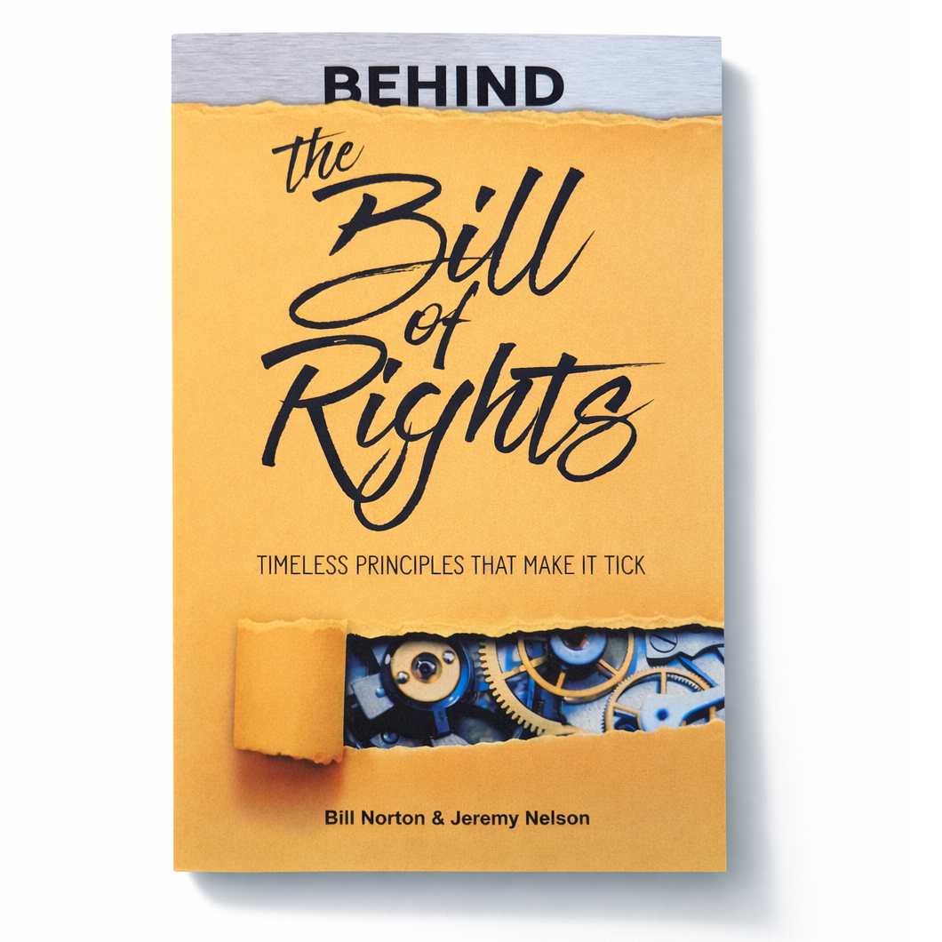 Behind the Bill of Rights: Timeless Principles that Make it Tick