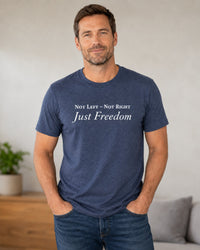 Not Left. Not Right. Just Freedom. T-Shirt